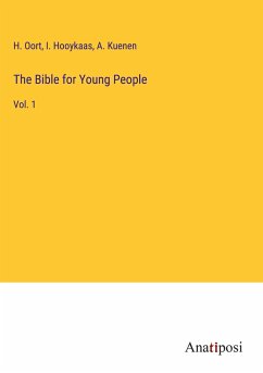 The Bible for Young People - Oort, H.; Hooykaas, I.; Kuenen, A.