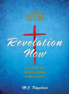 Revelation Now: JESUS LORD OF LORDS KING OF KINGS God's Important Historical Record of World Events - Tompkins, M. E.