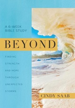 Beyond: Finding Strength and Hope Through Unexpected Storms - Saab, Cindy