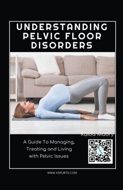 Understanding Pelvic Floor Disorders: A Guide To Managing, Treating and Living with Pelvic Issues - Mabry, Kaida