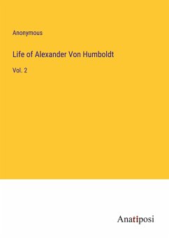 Life of Alexander Von Humboldt - Anonymous