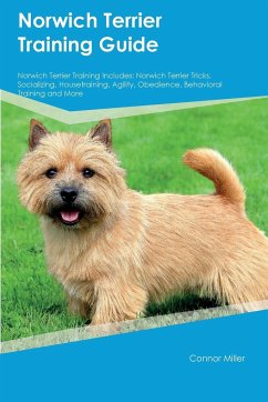 Norwich Terrier Training Guide Norwich Terrier Training Includes - Miller, Connor