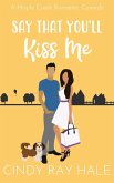 Say That You'll Kiss Me (Maple Creek Romantic Comedy, #4) (eBook, ePUB)
