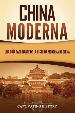 China moderna: Una guía fascinante de la historia moderna de China - History, Captivating