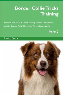 Border Collie Tricks Training Border Collie Tricks & Games Training Tracker & Workbook. Includes - Central, Training