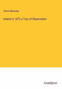 Ireland in 1872 a Tour of Observation - Macaulay, James