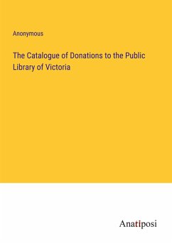 The Catalogue of Donations to the Public Library of Victoria - Anonymous