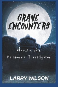 Grave Encounters: Memoirs of a Paranormal Investigator - Wilson, Larry D.