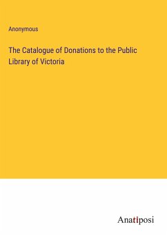 The Catalogue of Donations to the Public Library of Victoria - Anonymous