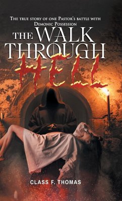 The Walk through Hell: The true story of one Pastor's battle with Demonic Possession - Class F Thomas