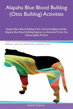 Alapaha Blue Blood Bulldog (Otto Bulldog) Activities Alapaha Blue Blood Bulldog Tricks, Games & Agility Includes - Ferguson, Stephen