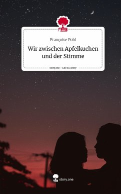 Wir zwischen Apfelkuchen und der Stimme. Life is a Story - story.one - Pohl, Françoise