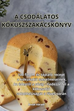 A CSODÁLATOS KÓKUSZSZAKÁCSKÖNYV - Antal Váradi