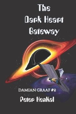 The Dark Heart Gateway: Mysteries Surrounding The Black Hole - Henkal, Peter