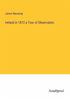 Ireland in 1872 a Tour of Observation - Macaulay, James