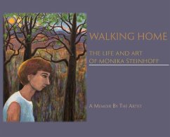 Walking Home: The Life and Art of Monika Steinhoff - Steinhoff, Monika
