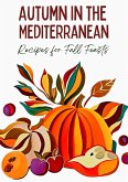 Autumn in the Mediterranean: Recipes for Fall Feasts (eBook, ePUB)