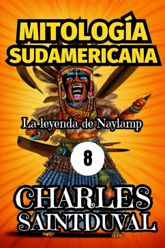 MITOLOGÍA SUDAMERICANA: La leyenda de Naylamp (eBook, ePUB) - Saintduval, Charles