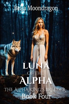 Luna of the Alpha (The Alpha King's Breeder, #4) (eBook, ePUB) - Moondragon, Bella