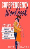 Codependency Workbook: 7 Steps to Break Free from People Pleasing, Fear of Abandonment, Jealousy, and Anxiety in Relationships (Healthy Relationships, #1) (eBook, ePUB)