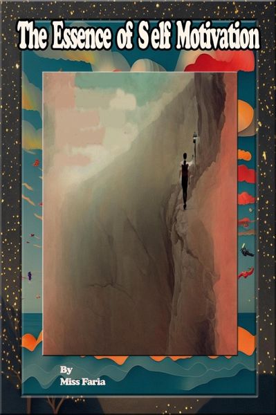 The Essence of Self Motivation (eBook, ePUB) The Essence of Self Motivation (eBook, ePUB)