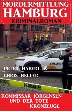 Kommissar Jörgensen und der tote Kronzeuge: Mordermittlung Hamburg Kriminalroman (eBook, ePUB) - Haberl, Peter; Heller, Chris