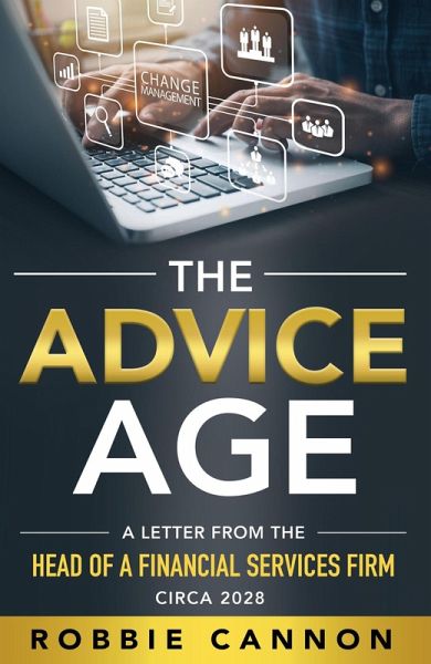 The Advice Age: A Letter from the Head of a Financial Services Firm, Circa 2028 (eBook, ePUB) The Advice Age: A Letter from the Head of a Financial Services Firm, Circa 2028 (eBook, ePUB)