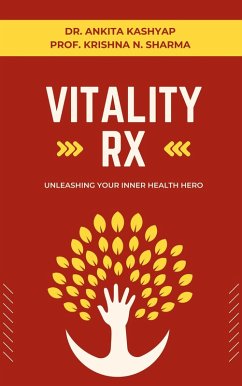 Vitality Rx: Unleashing Your Inner Health Hero (eBook, ePUB) - Kashyap, Ankita; Sharma, Krishna N.