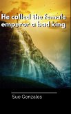 He called the female emperor a bad king (eBook, ePUB)