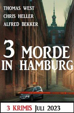 3 Morde in Hamburg Juli 2023: 3 Krimis (eBook, ePUB) - Bekker, Alfred; West, Thomas; Heller, Chris