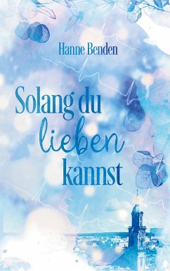 Solang du lieben kannst (eBook, ePUB) - Benden, Hanne