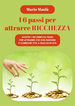 I 6 passi per attrarre ricchezza (eBook, ePUB) - Maulà, Mario