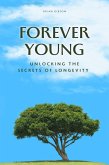 Forever Young Unlocking The Secrets of Longevity (eBook, ePUB)