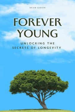 Forever Young Unlocking The Secrets of Longevity (eBook, ePUB) - Gibson, Brian
