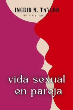 Vida Sexual en Pareja (eBook, ePUB) - Taylor, Ingrid M