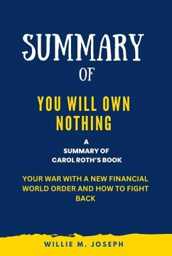 Summary of You Will Own Nothing By Carol Roth: Your War with a New Financial World Order and How to Fight Back (eBook, ePUB) - Joseph, Willie M.