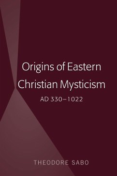 Origins of Eastern Christian Mysticism (eBook, PDF) - Sabo, Theodore Origins of Eastern Christian Mysticism (eBook, PDF) - Sabo, Theodore