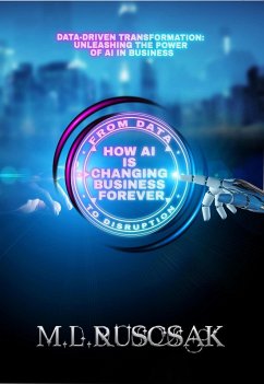 From Data to Disruption: How AI is Changing Business Forever (eBook, ePUB) - Ruscsak, M. L.