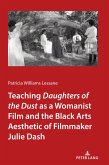 Teaching Daughters of the Dust&quote; as a Womanist Film and the Black Arts Aesthetic of Filmmaker Julie Dash (eBook, PDF)