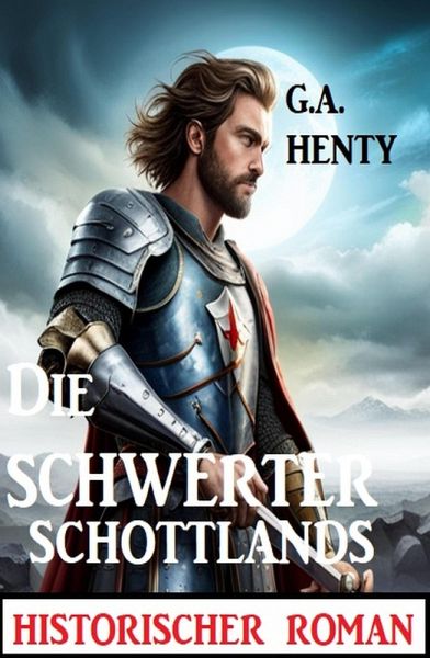 Die Schwerter Schottlands: Historischer Roman (eBook, ePUB) Die Schwerter Schottlands: Historischer Roman (eBook, ePUB)