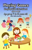 Playing Games: Keeping Kids Entertained Indoors - Age Group 4 to 12 Years Old (eBook, ePUB)