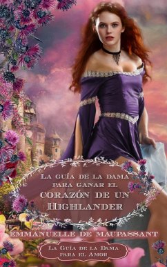 La Guía de la Dama para Ganar el Corazón de un Highlander (La Guía de la Dama para el Amor, #5) (eBook, ePUB) - de Maupassant, Emmanuelle