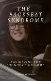 The Backseat Syndrome ; Navigating The Founders Dillema (eBook, ePUB)