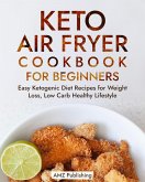 Keto Air Fryer Cookbook for Beginners: Easy Ketogenic Diet Recipes for Weight Loss, Low Carb Healthy Lifestyle (Keto Diet Books) (eBook, ePUB)
