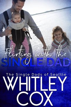 Flirting with the Single Dad (The Single Dads of Seattle, #9) (eBook, ePUB) - Cox, Whitley