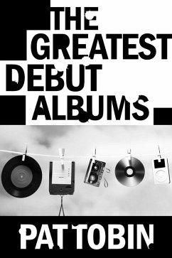 The Greatest Debut Albums (eBook, ePUB) - OnTrackWithPat; Tobin, Pat