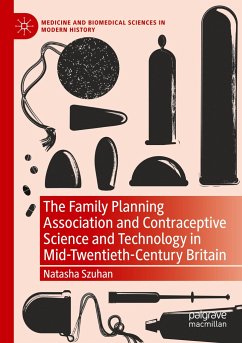 The Family Planning Association and Contraceptive Science and Technology in Mid-Twentieth-Century Britain - Szuhan, Natasha