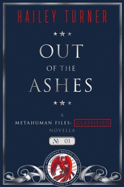 Out of the Ashes (A Metahuman Files: Classified Novella, #1) (eBook, ePUB) - Turner, Hailey