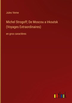 Michel Strogoff; De Moscou a Irkoutsk (Voyages Extraordinaires) - Verne, Jules