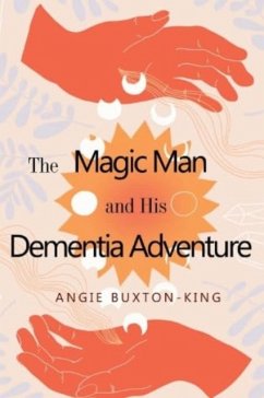 The Magic Man and his Dementia Adventure - Buxton-King, Angie